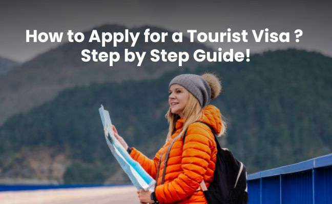 How to Apply for a 'Tourist Visa'' -  Step-by-Step Guide